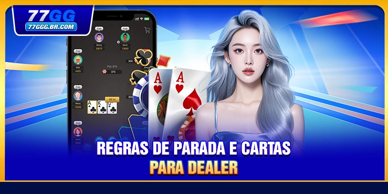 Regras de parada e cartas para dealer