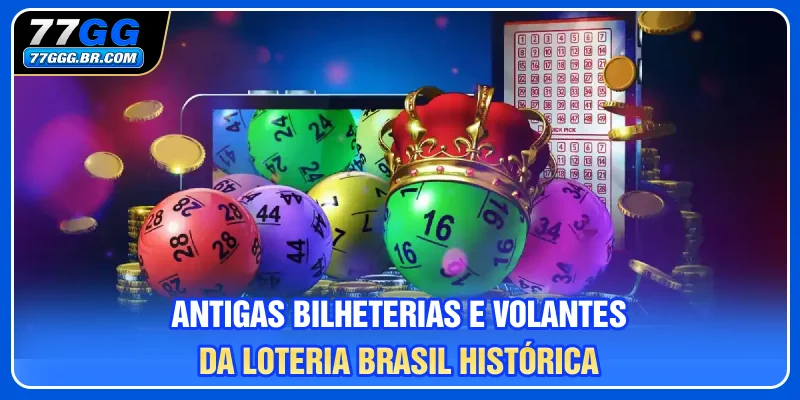 Antigas bilheterias e volantes da Loteria Brasil histórica