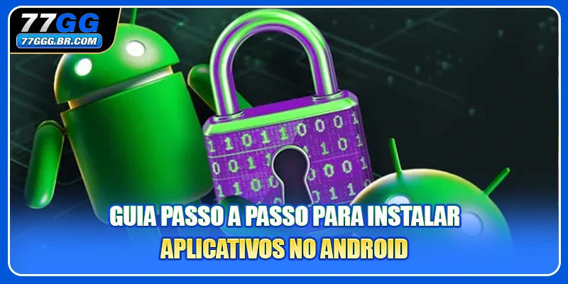 Guia passo a passo para instalar aplicativos no Android