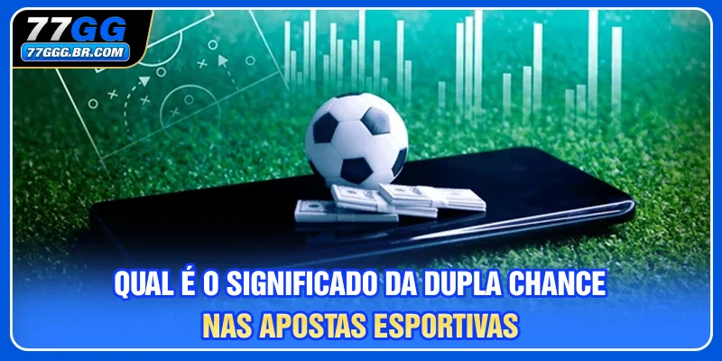 Qual é o significado da Dupla Chance nas apostas esportivas?
