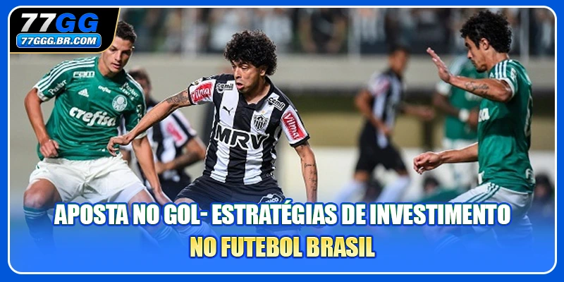 Aposta no gol- Estratégias de Investimento no Futebol Brasil