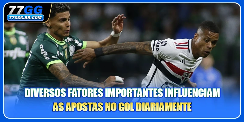 Diversos fatores importantes influenciam as apostas no gol diariamente