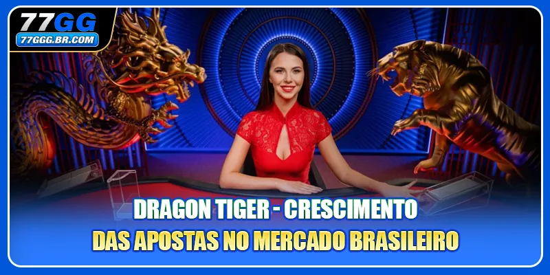 Dragon Tiger - Crescimento das Apostas no Mercado Brasileiro