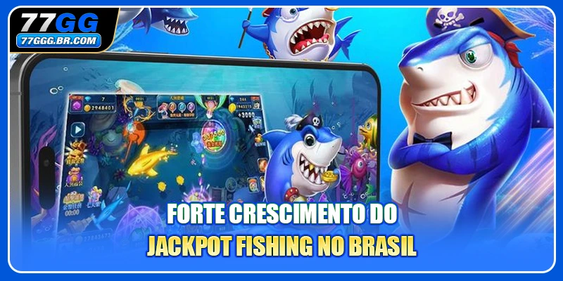 Forte crescimento do Jackpot Fishing no Brasil