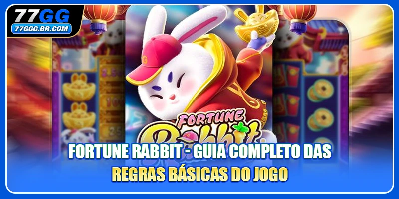 Fortune Rabbit - Guia Completo das Regras Básicas do Jogo
