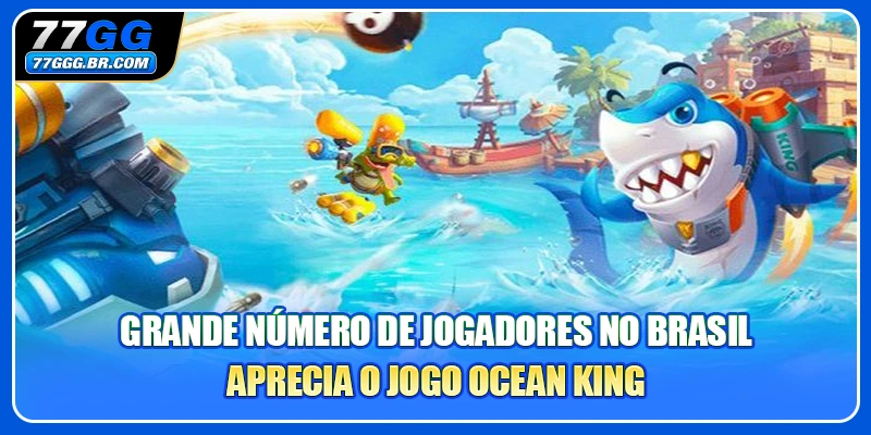 Grande número de jogadores no Brasil aprecia o jogo Ocean King