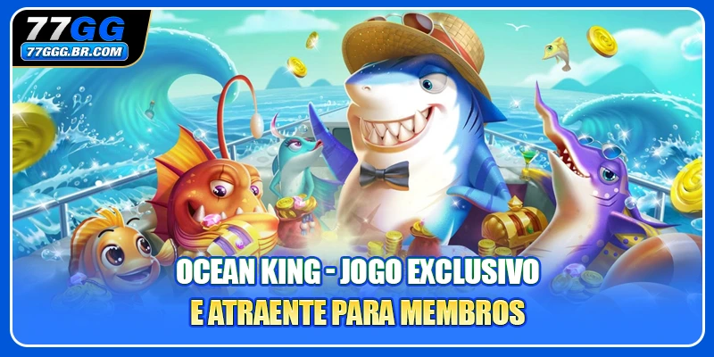 Ocean King - Jogo Exclusivo e Atraente para Membros