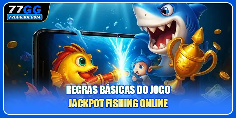 Regras básicas do jogo Jackpot Fishing online
