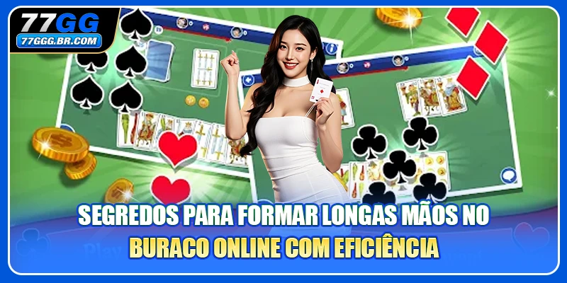 Segredos para formar longas mãos no Buraco online com eficiência