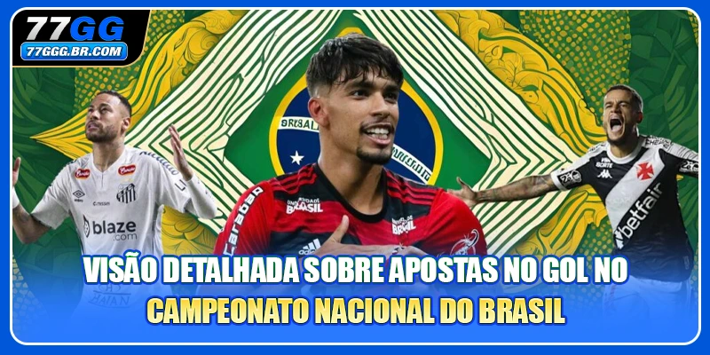 Visão detalhada sobre aposta no gol no campeonato nacional do Brasil